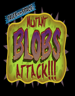 Tales from Space : Mutant Blob Attack !!!