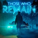 Those Who Remain : le thriller d’aventure psychologique se lance en vidéo !
