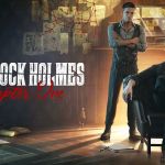 Sherlock Holmes Chapter One détaille son gameplay en vidéo
