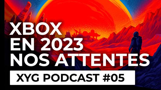 News : Podcast XYG – Replay #05 – Nos attentes 2023 chez Xbox