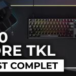 Test – Claviers Corsair K70 Core TKL & Wireless – Aussi intéressants que le modèle Pro ?