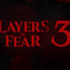 Layers of Fear 3 est officiel : Bloober Team relance sa saga de jeux d’horreur